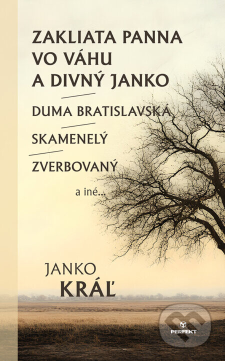 Zakliata panna vo Váhu a divný Janko / Duma bratislavská /  Skamenelý / Zverbovaný a iné... - Janko Kráľ