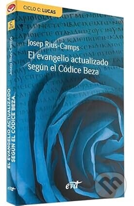 El evangelio actualizado según el Códice Beza: Ciclo C: Lucas - Josep Rius Camps