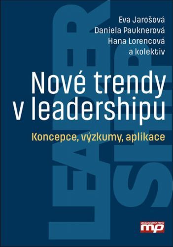 Nové trendy v leadershipu - Koncepce, výzkumy, aplikace
					 - Jarošová Eva a kolektiv