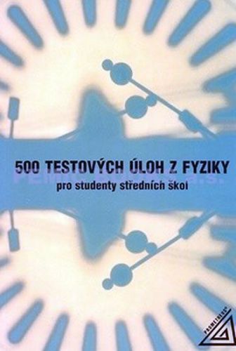 Salach S., Plazak T., Sanok Z.: 500 Testových Úloh Z Fyziky Po Studenty Středních Škol