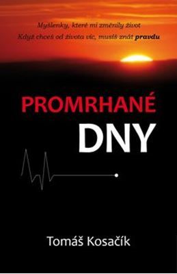 Promrhané dny - Myšlenky, které mi změnily život
					 - Kosačík Tomáš