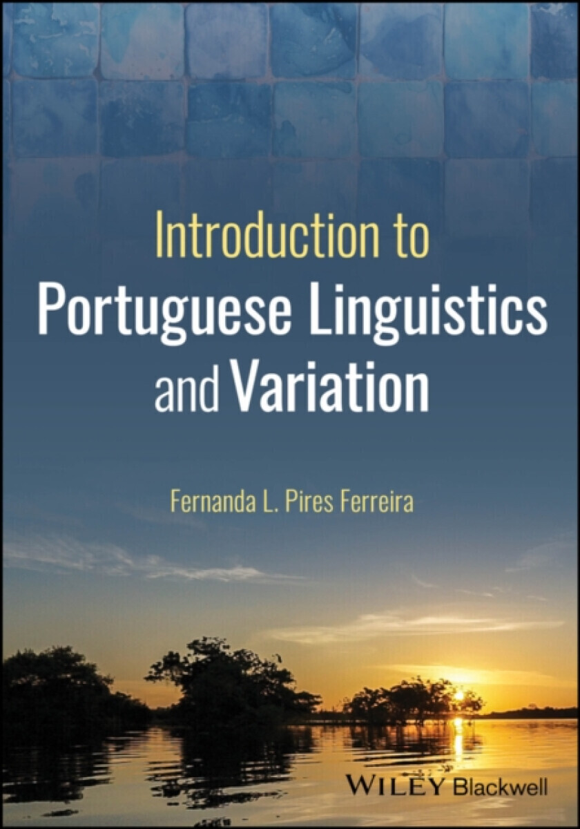 Introduction to Portuguese Linguistics and Variation - Fernanda  L. Pires Ferreira
