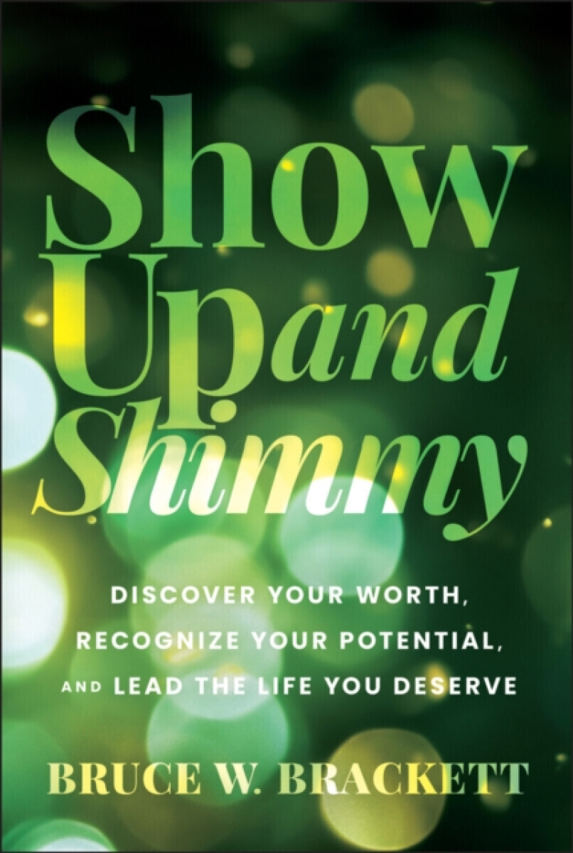 Show Up and Shimmy - Bruce W. Brackett