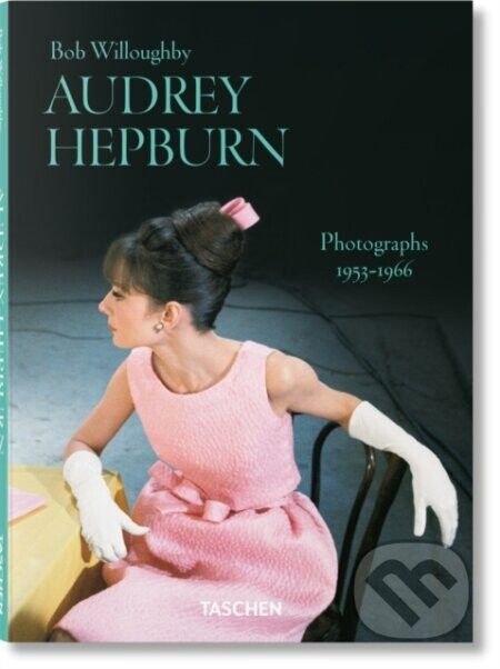 Bob Willoughby. Audrey Hepburn. Photographs 1953–1966 - B Willoughby