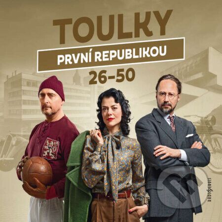 Toulky první republikou 26–50 - Jitka Škápíková,Petr Vodička,Petra Tanclová,Tomáš Pánek,Dušan Radovanovič,Ivan Malý,Ondřej Nováček,Karolína Stegurová,Michal Dlouhý,Miloš Vaněček