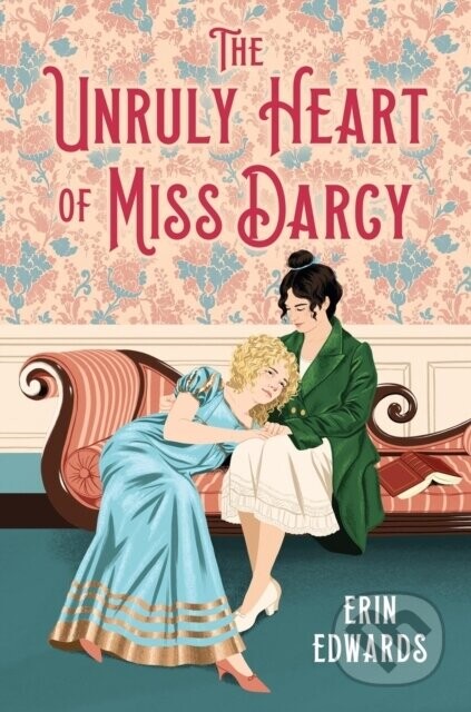 The Unruly Heart of Miss Darcy - Erin Edwards
