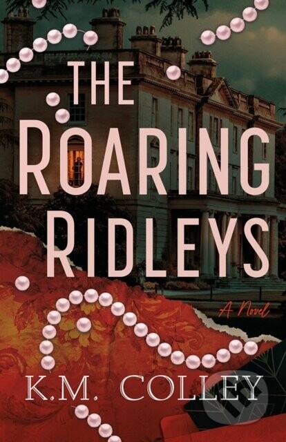 The Roaring Ridleys - K.M. Colley
