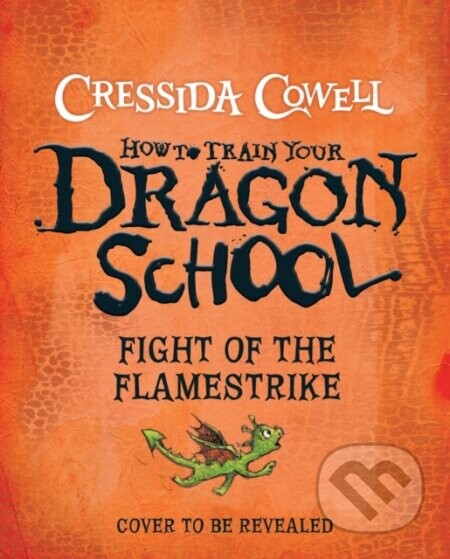 How To Train Your Dragon School: Fight of the Flamestrike - Cressida Cowell