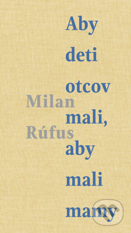 Aby deti otcov mali, aby mali mamy - Milan Rúfus