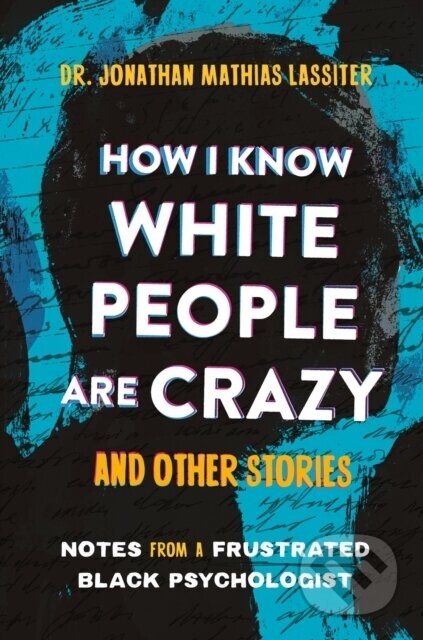 How I Know White People are Crazy and Other Stories - Jonathan Lassiter