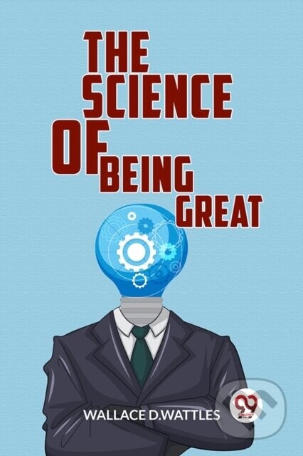 The Science of Being Great - Wallace D.Wattles