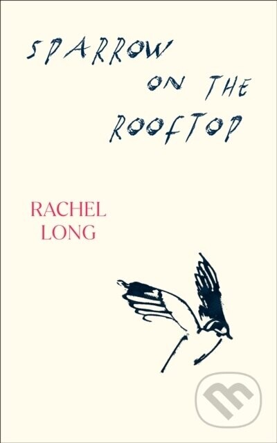 Sparrow on the Rooftop - Rachel Long