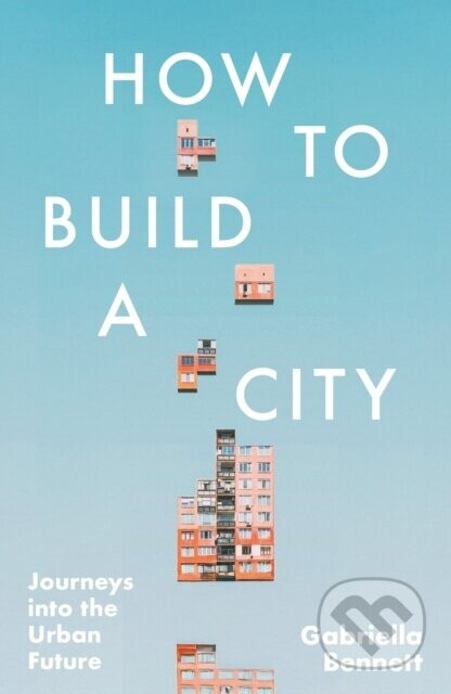 How to Build a City - Gabriella Bennett