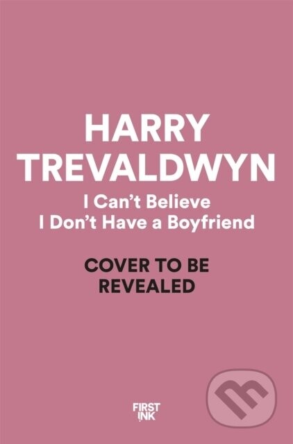 I Cant Believe I Dont Have a Boyfriend - Harry Trevaldwyn
