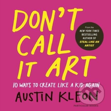 Dont Call It Art - Austin Kleon