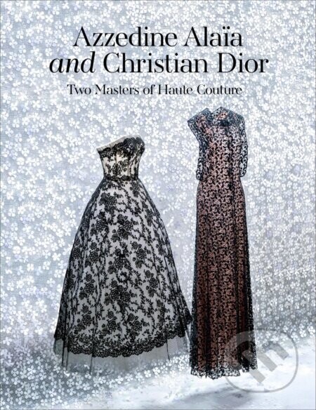 Azzedine Alaia and Christian Dior - Carla Sozzani (editor), Olivier Saillard (editor)