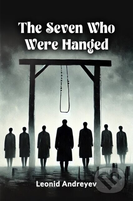 The Seven Who Were Hanged (Edition2024) - Leonid Andreyev
