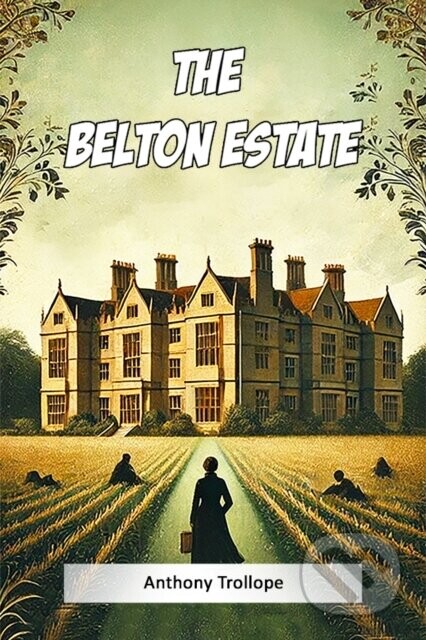 The Belton Estate (Edition2024) - Anthony Trollope