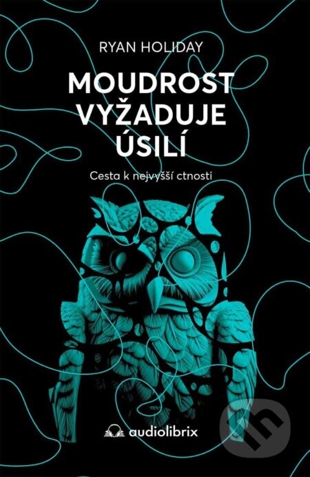 Moudrost vyžaduje úsilí - Ryan Holiday