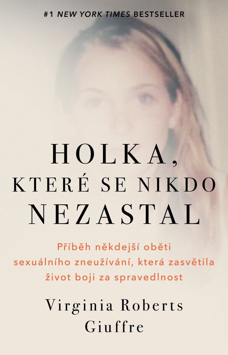 Holka, které se nikdo nezastal - Příběh někdejší oběti sexuálního zneužívání, která zasvětila život boji za spravedlnost - Virginia Roberts Guiffre