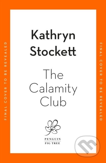 The Calamity Club - Kathryn Stockett