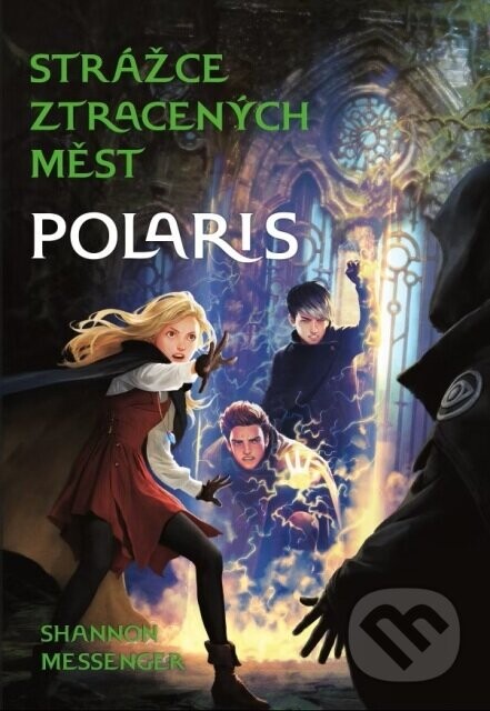 Strážce ztracených měst 5: Polaris - Shannon Messenger