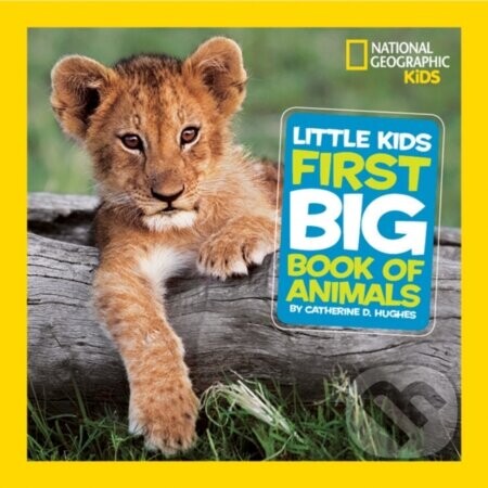 Little Kids First Big Book of Animals - Catherine D. Hughes, National Geographic Kids