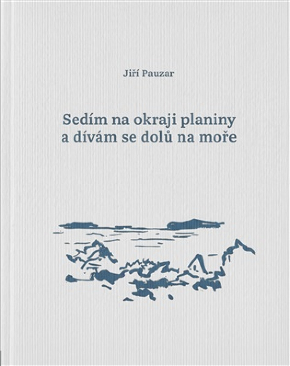 Sedím na okraji planiny a dívám se dolů na moře - Jiří Pauzar