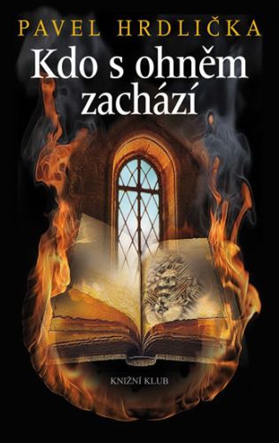 Kdo s ohněm zachází
					 - Hrdlička Pavel