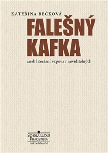 Falešný Kafka aneb literární vzpoury neviditelných
					 - Bečková Kateřina