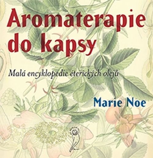 Aromaterapie do kapsy - Malá encyklopedie éterických olejů
					 - Noe Marie