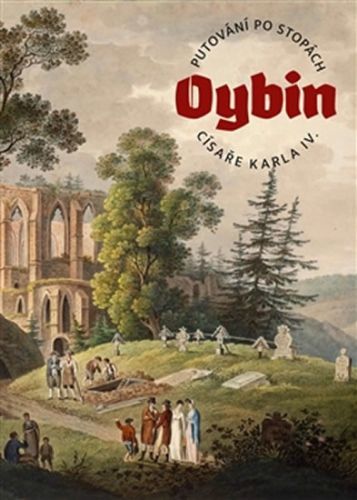 Oybin - Putování po stopách císaře Karla IV.
					 - Řeháček Marek, Pikous Jan