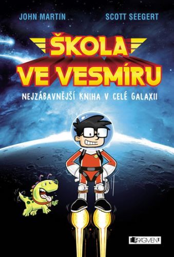 Škola ve vesmíru - Nejzábavnější kniha v celé galaxii
					 - Martin Jonh, Seegert Scott,