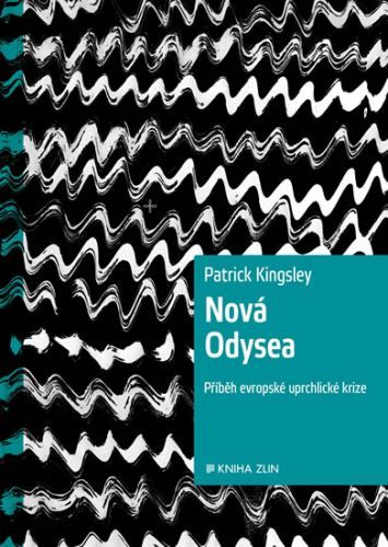 Nová Odysea - Příběh evropské uprchlické krize
					 - Kingsley Patrick