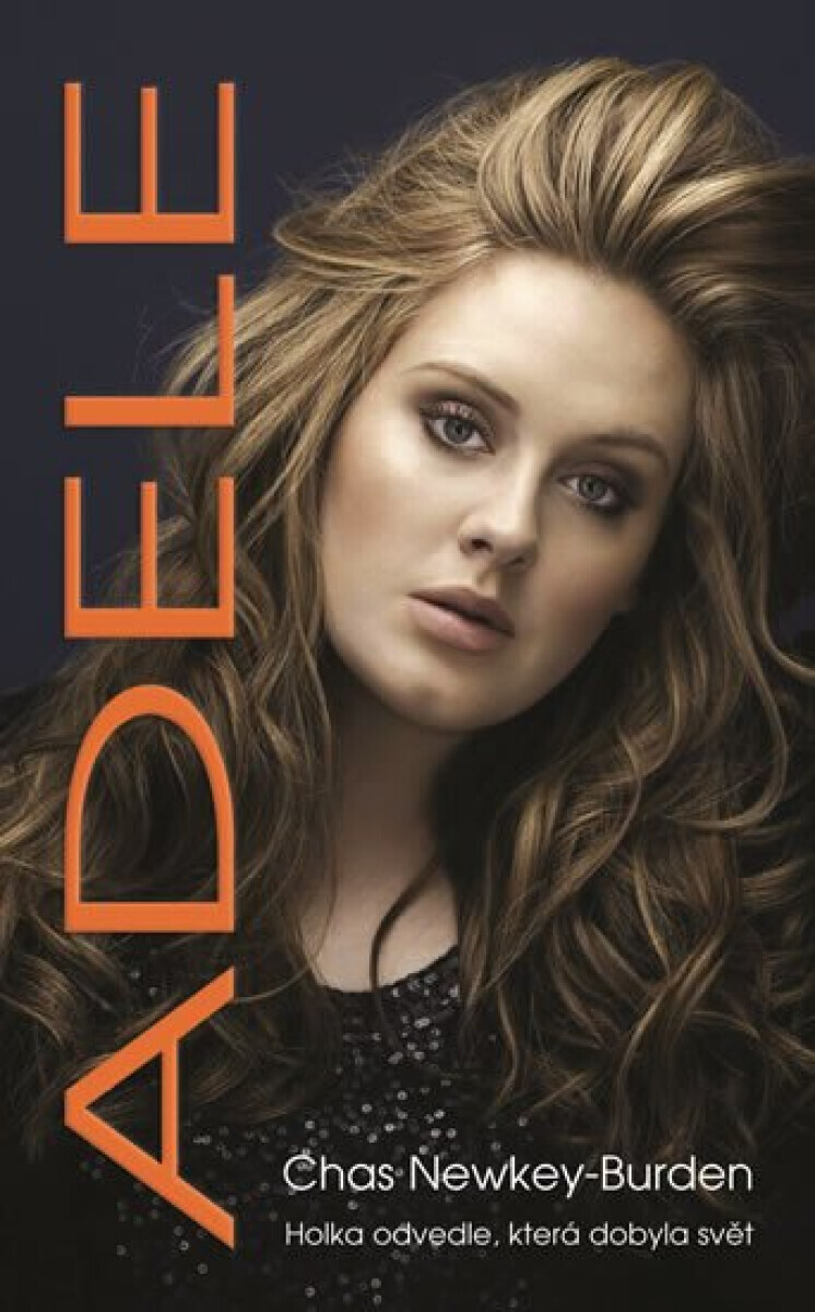 Adele - Holka odvedle, která dobyla svět - Chas Newkey-Burden