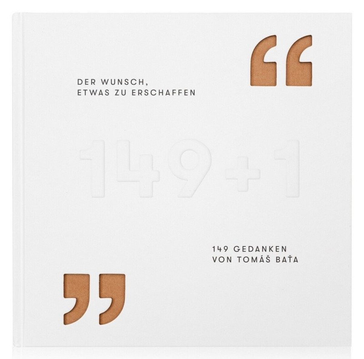 Der Wunsch, etwas zu erschaffen - 149 Gedanken von Tomáš Baťa - Gabriela Končitíková