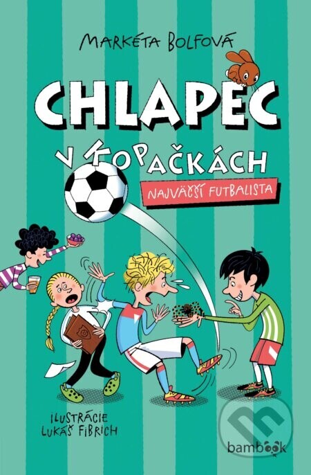 Chlapec v kopačkách - Najväčší futbalista - Lukáš Fibrich (ilustrátor), Markéta Bolfová