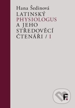 Latinský Physiologus a jeho středověcí čtenáři / I - Hana Šedinová