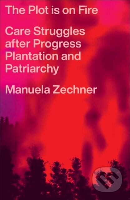 The Plot is on Fire - Manuela Zechner