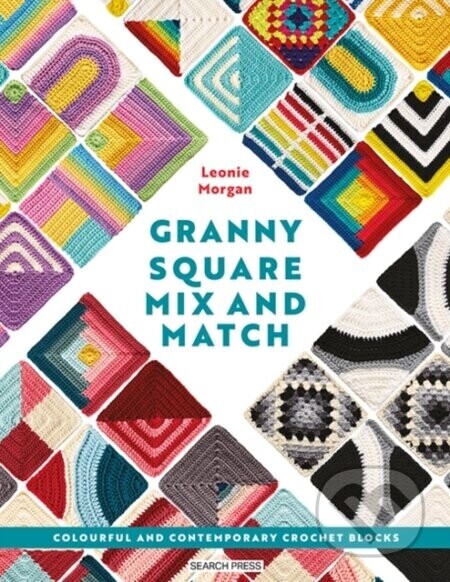 Ultimate Guide to Granny Squares: Colour, Pattern and Design - Leonie Morgan