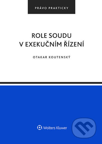 Role soudu v exekučním řízení - Otakar Koutenský