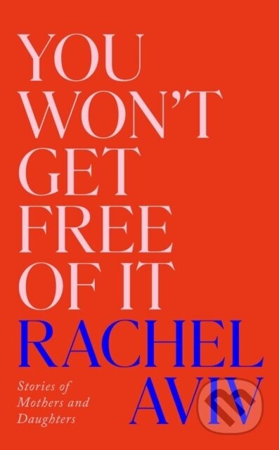 You Won’t Get Free of It - Rachel Aviv