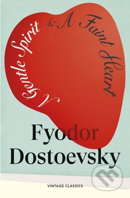 A Gentle Spirit & A Faint Heart - Fyodor Dostoevsky
