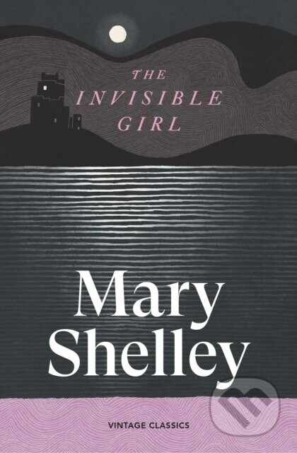 The Invisible Girl - Mary Shelley