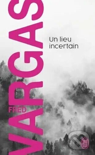 Un lieu incertain - Fred Vargas
