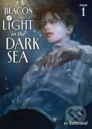 Beacon of Light in the Dark Sea (Novel) Vol. 1 - Softcoral