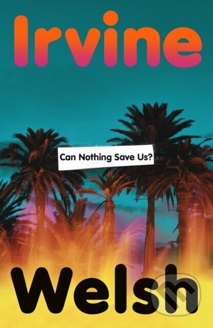 Can Nothing Save Us - Irvine Welsh