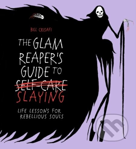 The Glam Reaper’s Guide to Slaying - Bill Crisafi
