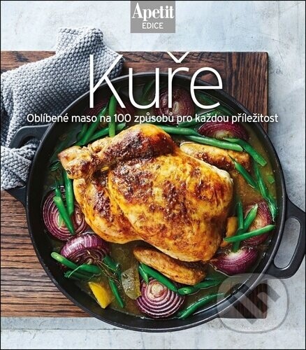 Kuře - Oblíbené maso na 100 způsobů pro každou příležitost - BURDA Media 2000
