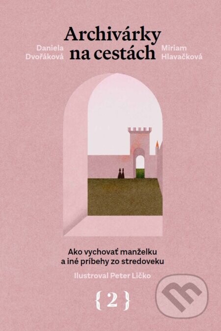 Archivárky na cestách 2 - Daniela Dvořáková, Miriam Hlavačková, Peter Ličko (ilustrátor)